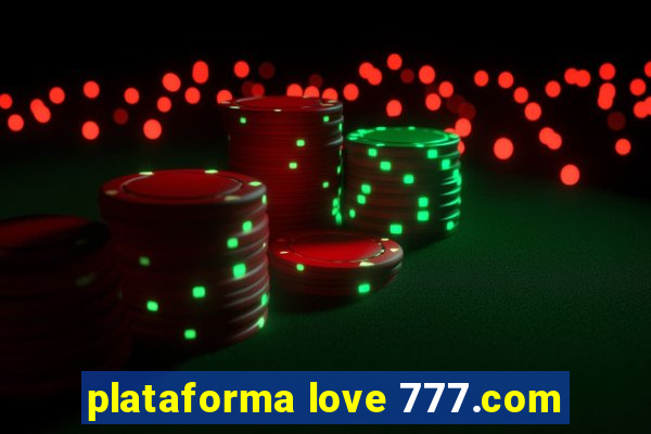 plataforma love 777.com